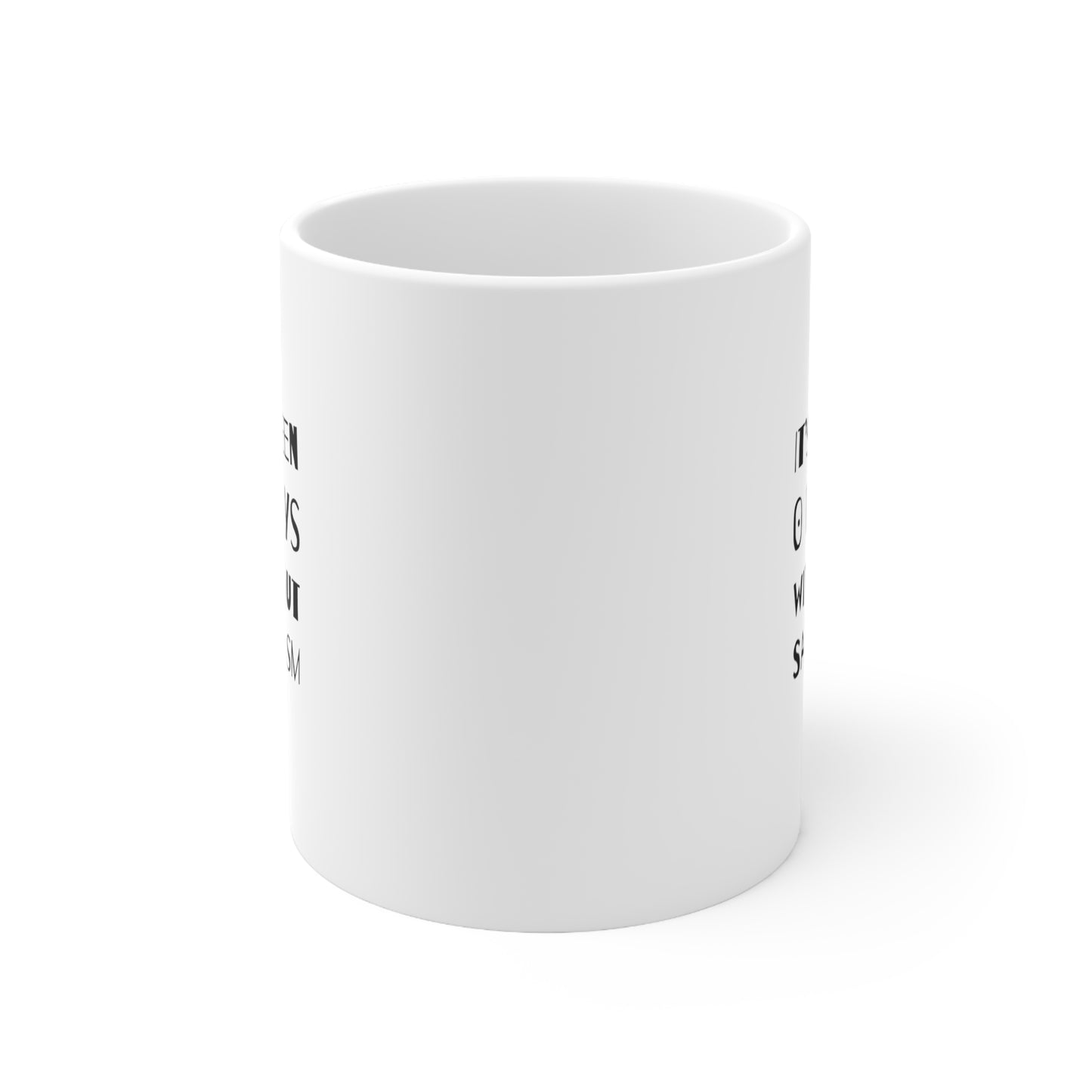 Funny Sarcasm Ceramic Mug 11oz