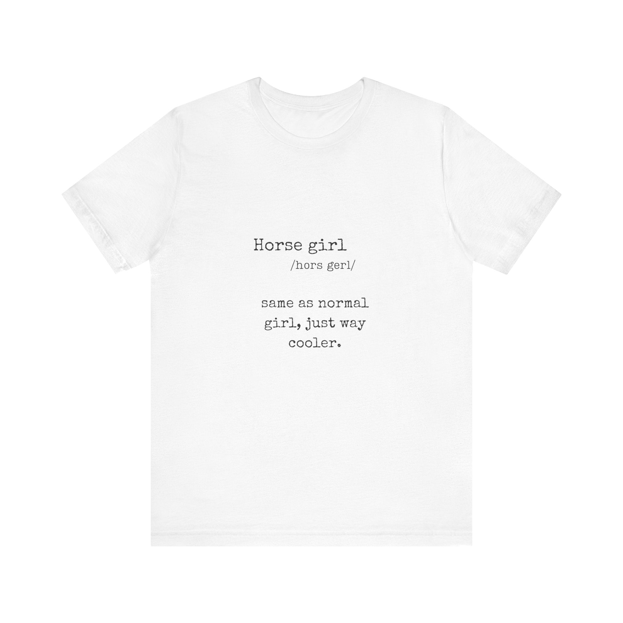 Definition of a Horse Girl - Great Gift for that Horse Lover you know.  Unisex Jersey Short Sleeve Tee