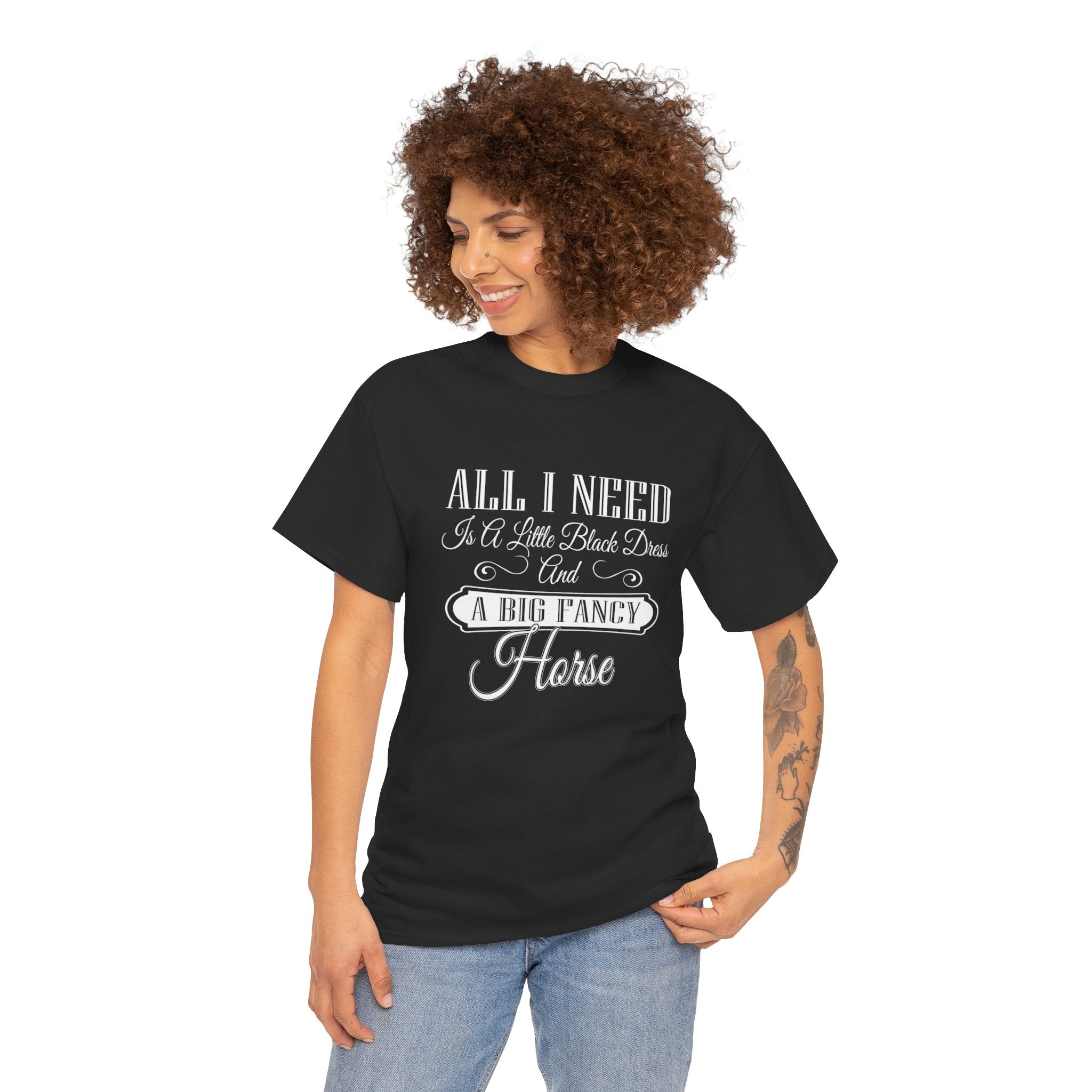 "All I Need is a Little Black Dress and a Big Fancy Horse" T-Shirt - Customize with your Favorite Breed - Dark Color Shirts