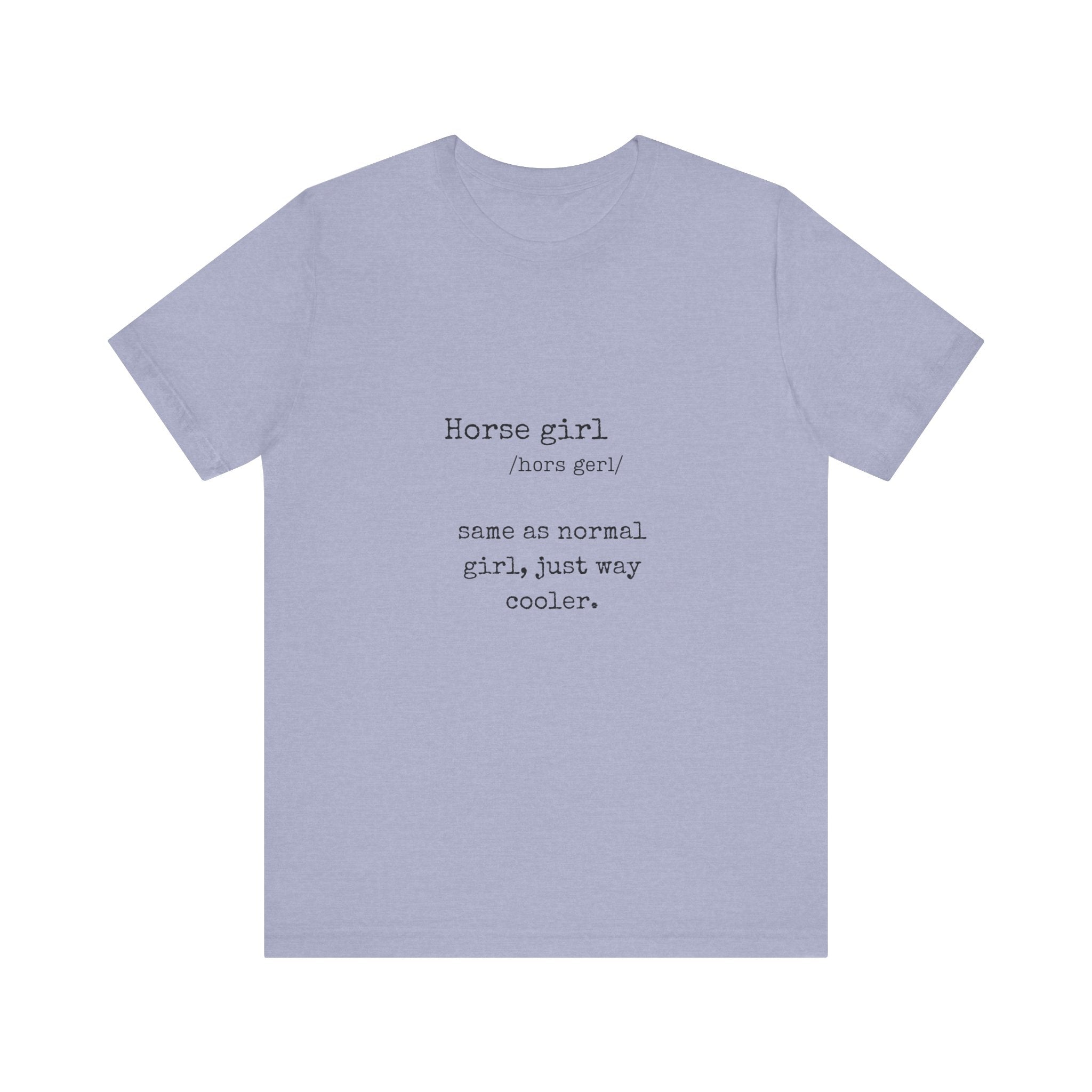 Definition of a Horse Girl - Great Gift for that Horse Lover you know.  Unisex Jersey Short Sleeve Tee