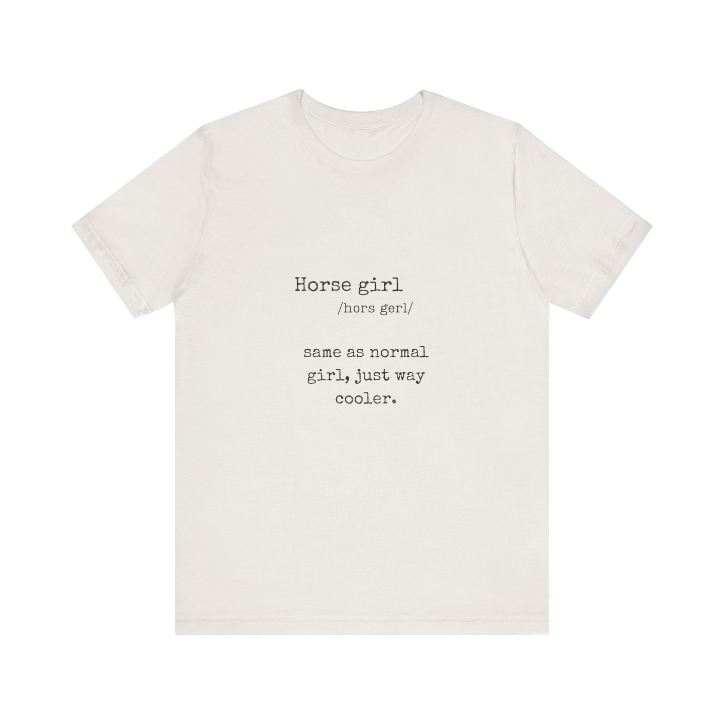 Definition of a Horse Girl - Great Gift for that Horse Lover you know.  Unisex Jersey Short Sleeve Tee