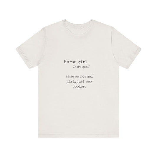 Definition of a Horse Girl - Great Gift for that Horse Lover you know.  Unisex Jersey Short Sleeve Tee