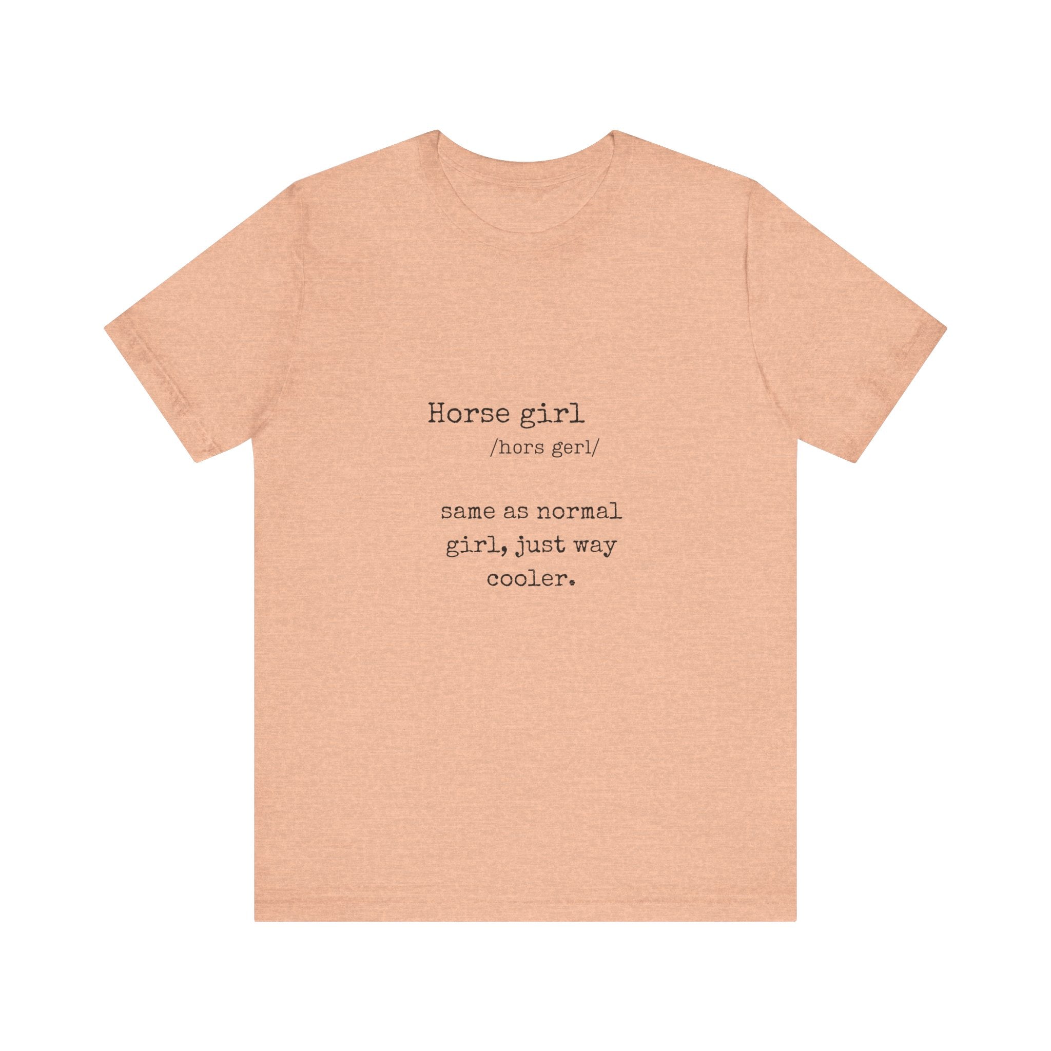 Definition of a Horse Girl - Great Gift for that Horse Lover you know.  Unisex Jersey Short Sleeve Tee