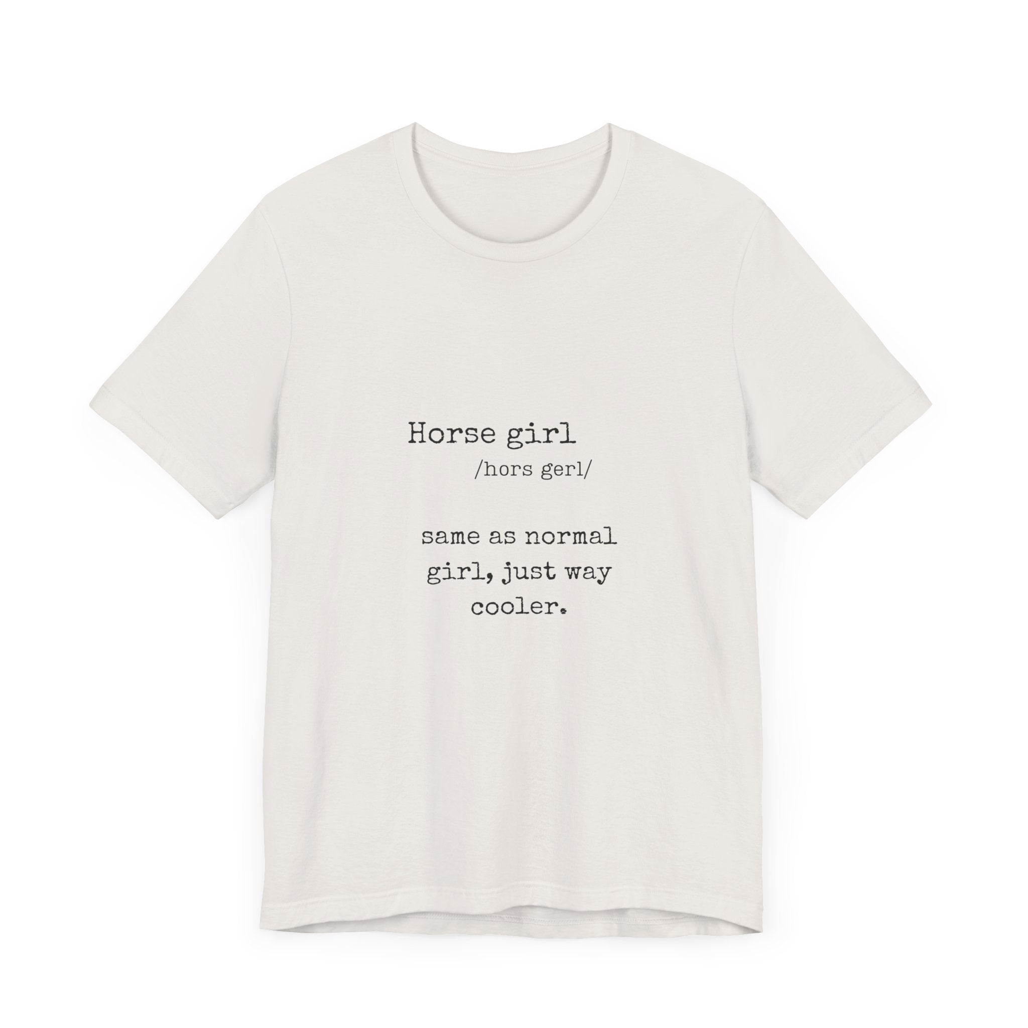 Definition of a Horse Girl - Great Gift for that Horse Lover you know.  Unisex Jersey Short Sleeve Tee