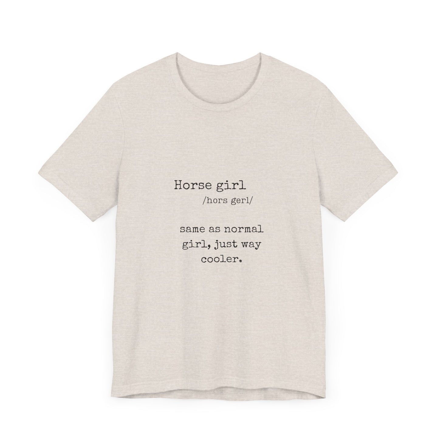 Definition of a Horse Girl - Great Gift for that Horse Lover you know.  Unisex Jersey Short Sleeve Tee