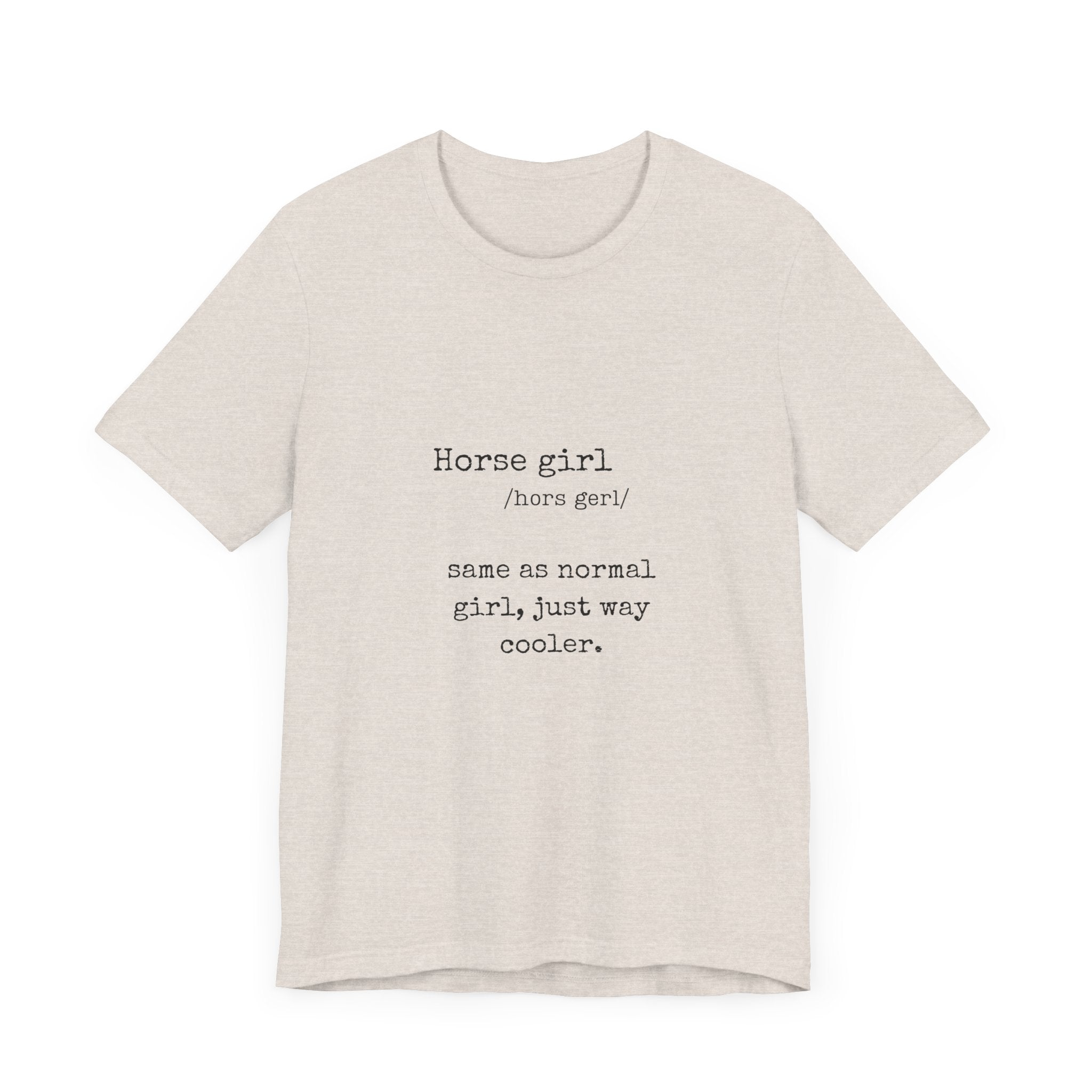 Definition of a Horse Girl - Great Gift for that Horse Lover you know.  Unisex Jersey Short Sleeve Tee