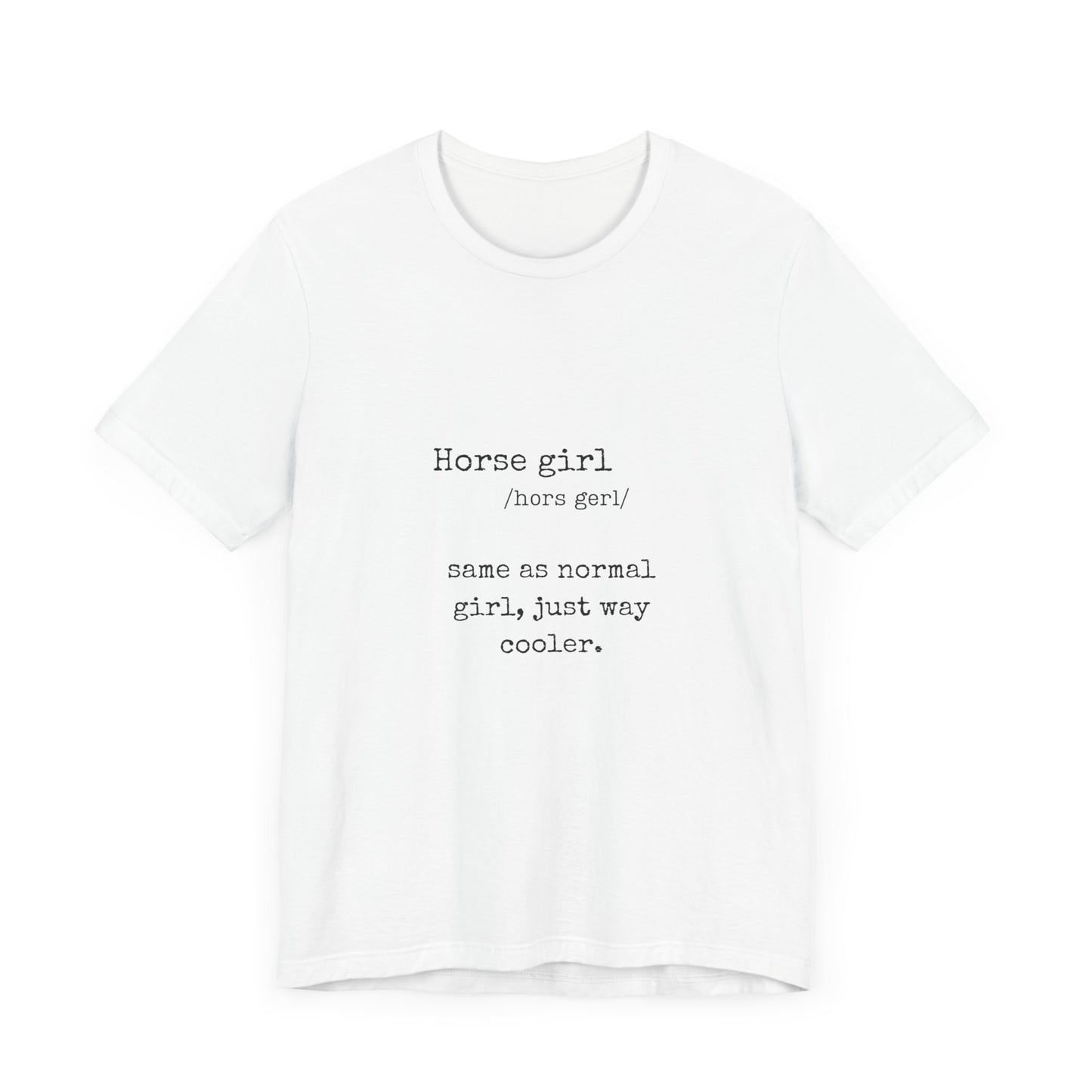 Definition of a Horse Girl - Great Gift for that Horse Lover you know.  Unisex Jersey Short Sleeve Tee