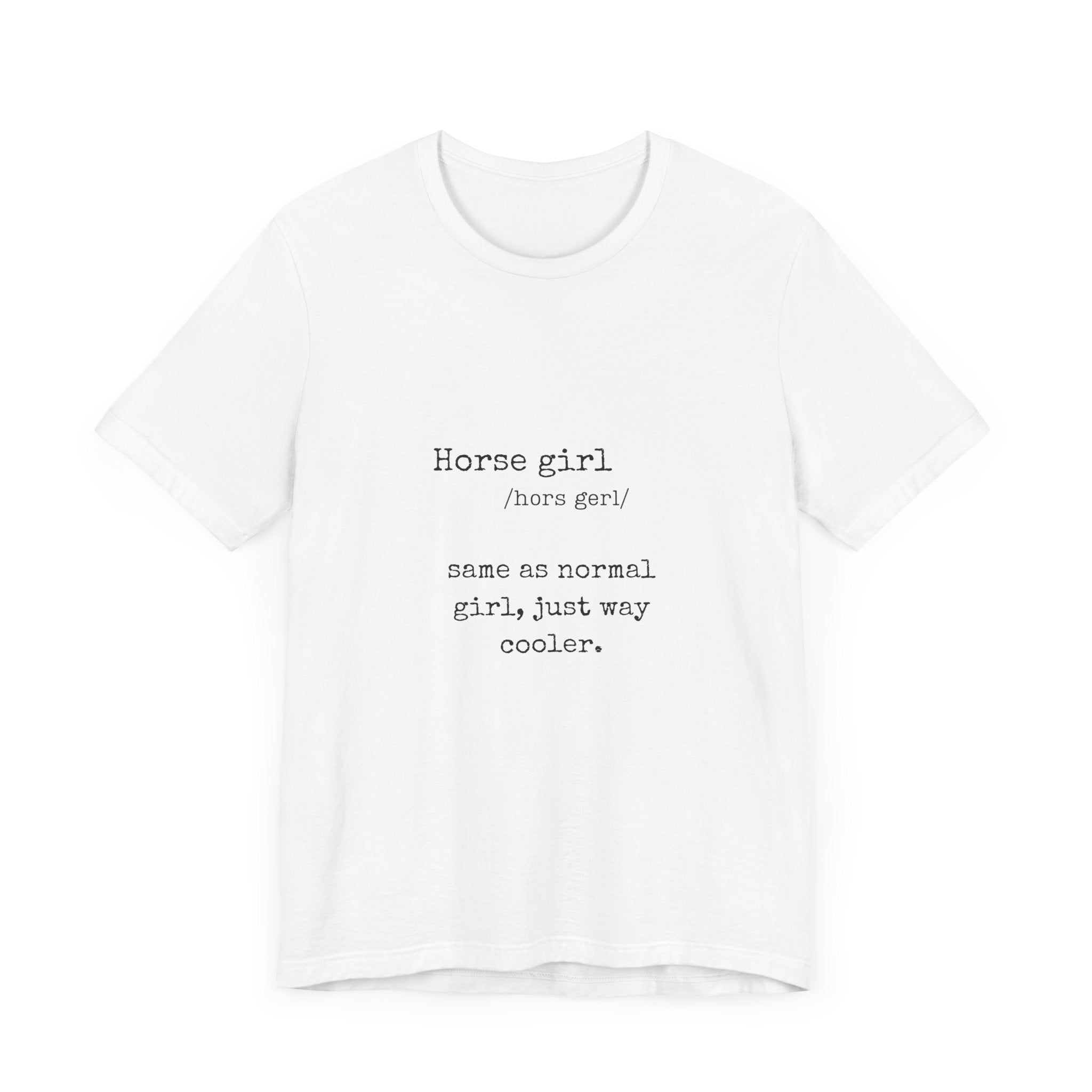 Definition of a Horse Girl - Great Gift for that Horse Lover you know.  Unisex Jersey Short Sleeve Tee