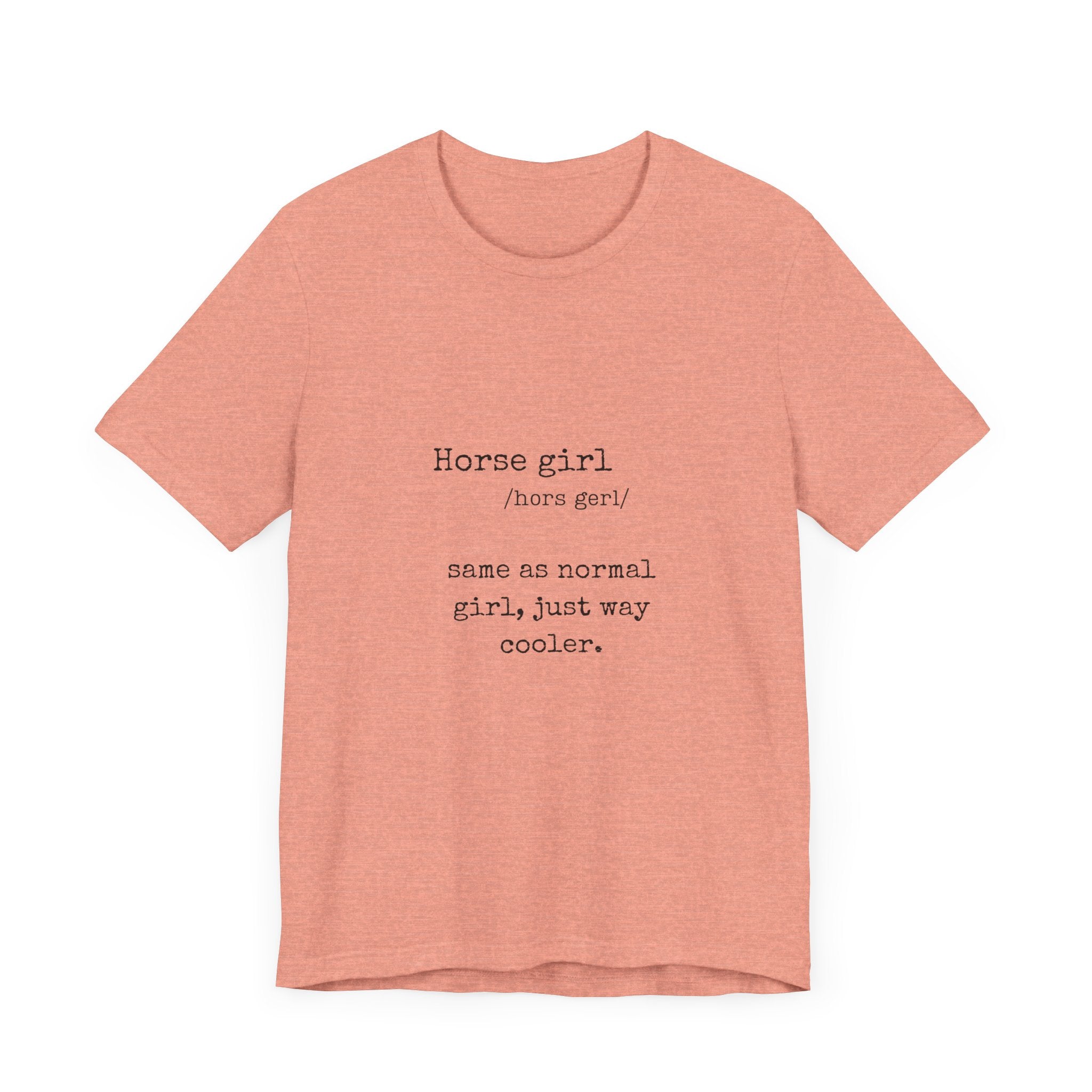 Definition of a Horse Girl - Great Gift for that Horse Lover you know.  Unisex Jersey Short Sleeve Tee