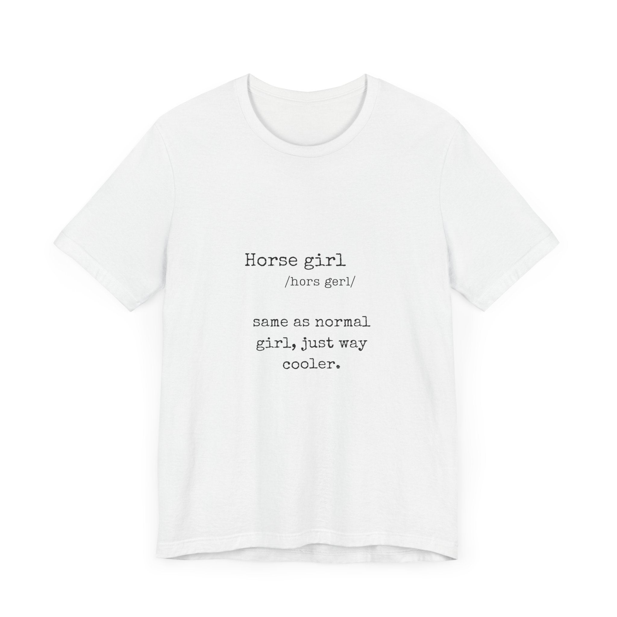 Definition of a Horse Girl - Great Gift for that Horse Lover you know.  Unisex Jersey Short Sleeve Tee