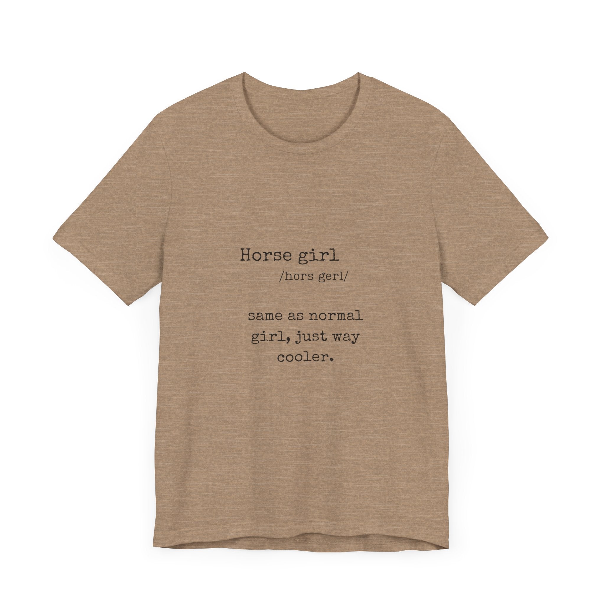 Definition of a Horse Girl - Great Gift for that Horse Lover you know.  Unisex Jersey Short Sleeve Tee