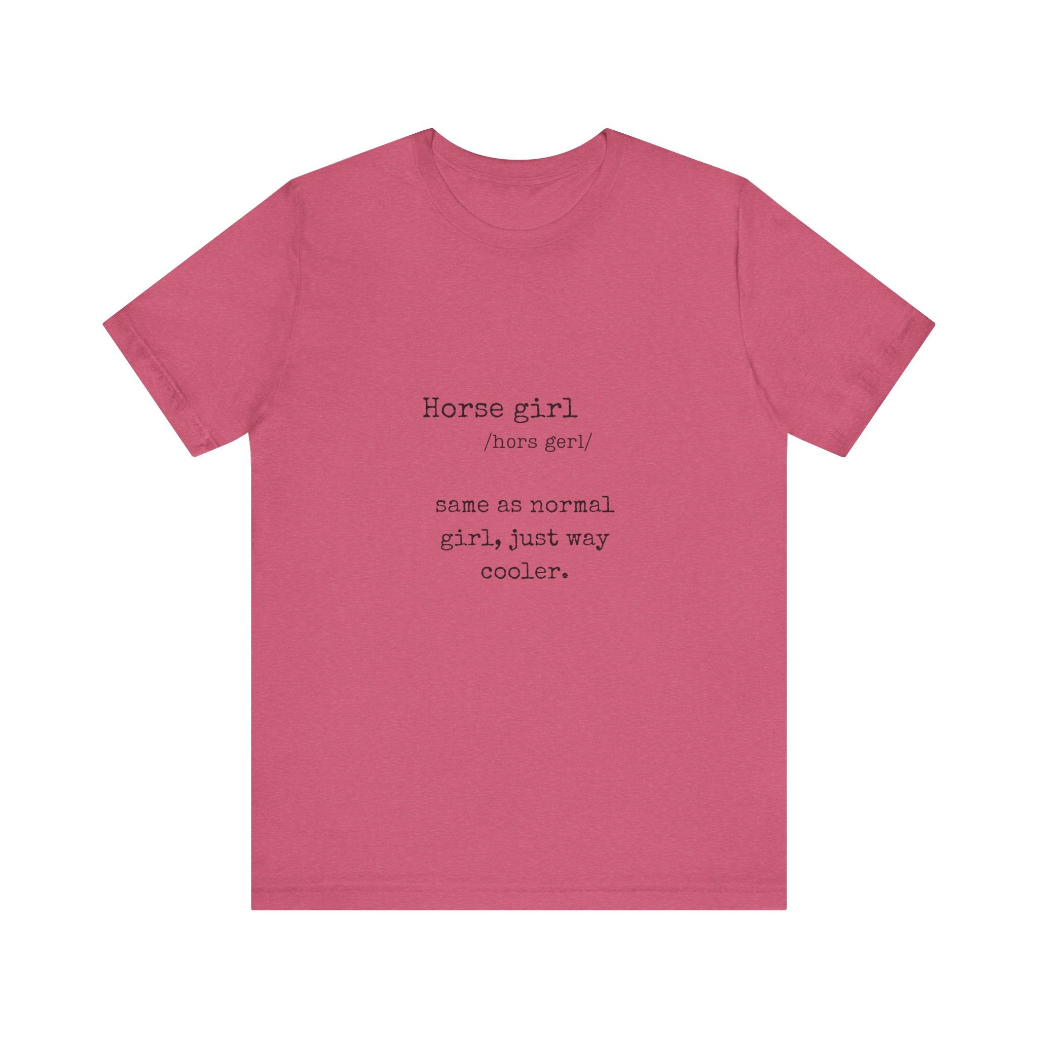 Definition of a Horse Girl - Great Gift for that Horse Lover you know.  Unisex Jersey Short Sleeve Tee