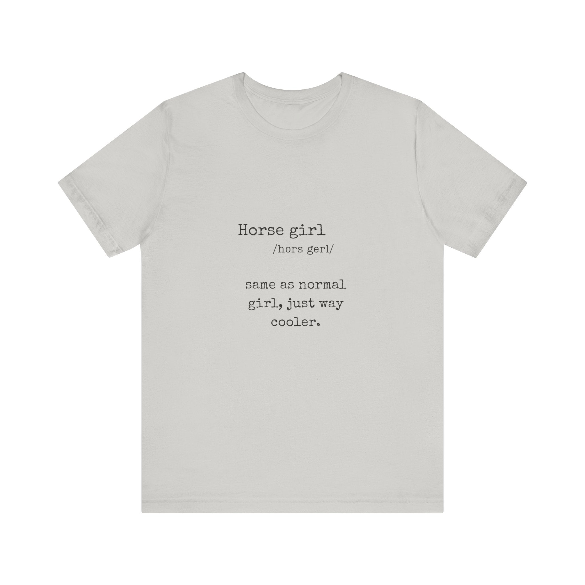 Definition of a Horse Girl - Great Gift for that Horse Lover you know.  Unisex Jersey Short Sleeve Tee