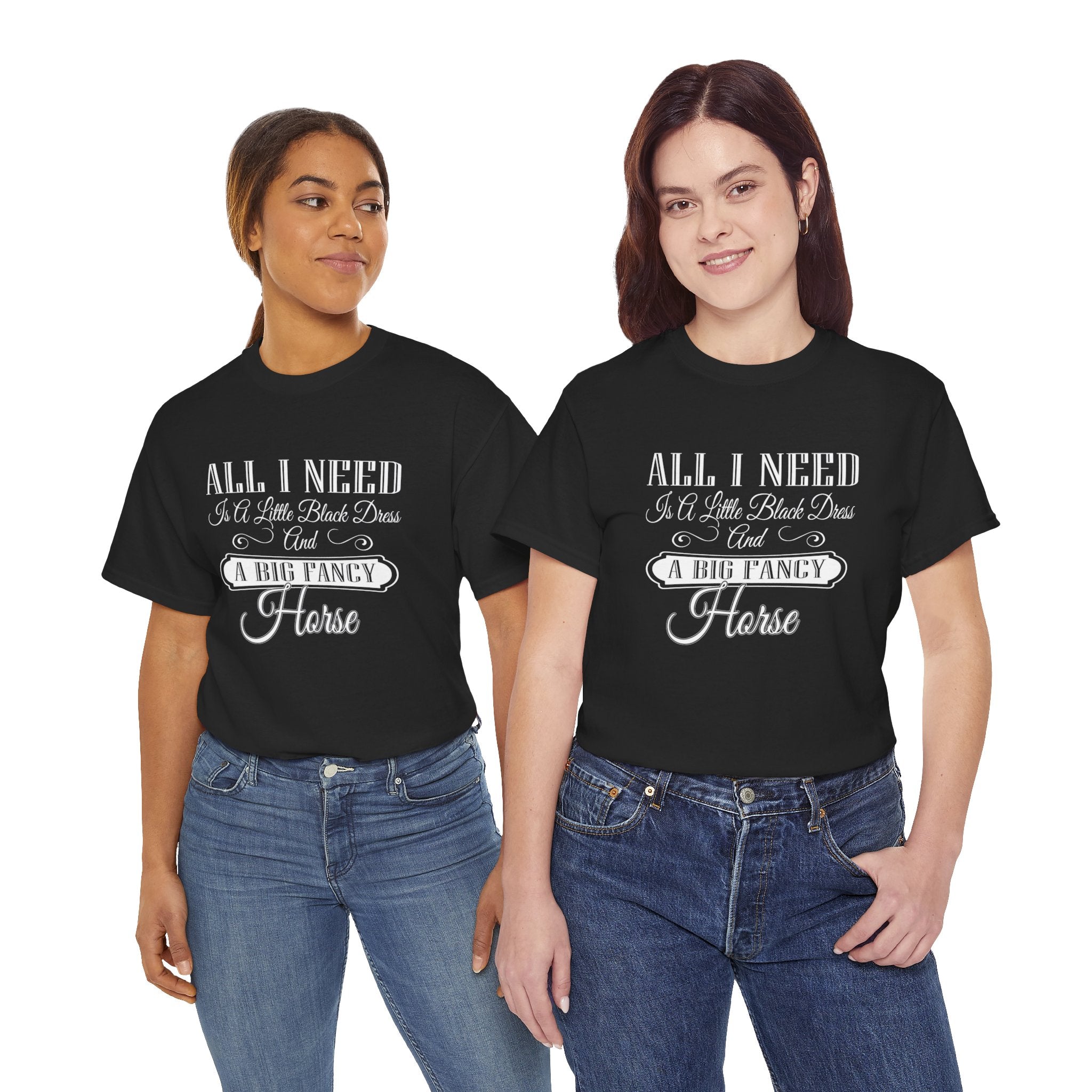 "All I Need is a Little Black Dress and a Big Fancy Horse" T-Shirt - Customize with your Favorite Breed - Dark Color Shirts